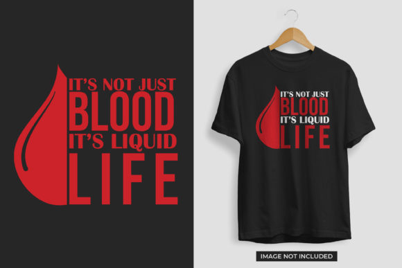 It s Not Just Blood, It s Liquid Life Graphics and Print Templates